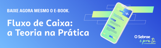Gestão financeira: aperfeiçoe suas práticas com o ebook "Fluxo de Caixa: a Teoria na prática", do Sebrae RS