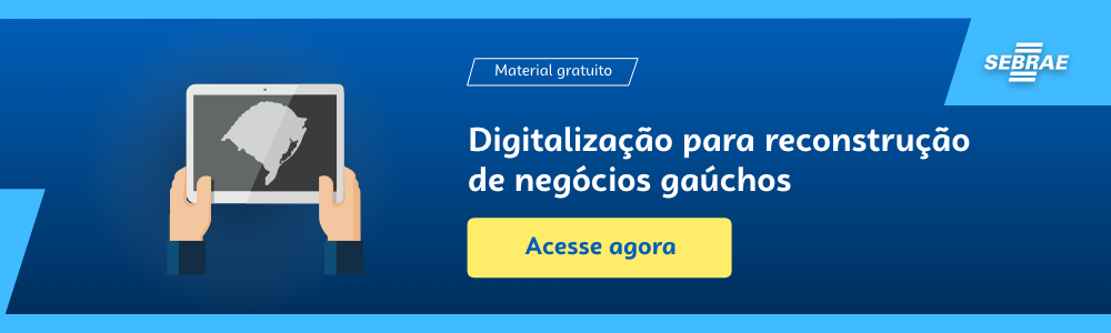 Banner do blog post do Sebrae RS. Na imagem de fundo azul, temos uma ilustração que remete à temática do texto no lado esquerdo, onde duas mãos seguram um tablet com a imagem do Rio Grande do Sul. No lado direito temos a marca do Sebrae, a sinalização de conteúdo gratuito e a frase “Digitalização para reconstrução de negócios gaúchos”. Logo abaixo temos o botão que direciona para o download do conteúdo completo.