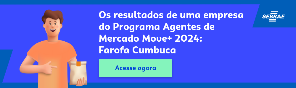 Banner do blog post do Sebrae RS. Na imagem de fundo azul, temos uma ilustração que remete à temática do texto no lado esquerdo. No lado direito temos a marca do Sebrae, a sinalização de conteúdo gratuito e a frase “Os resultados de uma empresa do Programa Agentes de Mercado Move+ 2024: Farofa Cumbuca”. Logo abaixo temos o botão que direciona para o download do conteúdo completo.