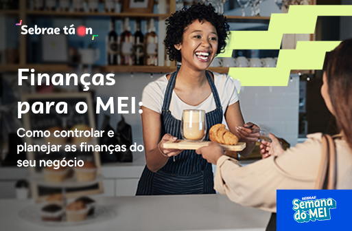 Finanças para o MEI:  Como controlar e planejar as finanças do seu negócio